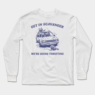 Get In Scavanger We Are Going Thrifting Retro Tshirt, Vintage Raccoon Shirt, Trash Panda Shirt, Funny Long Sleeve T-Shirt